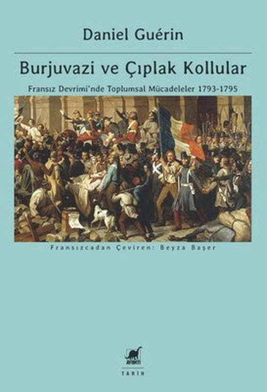Burjuvazi ve Çıplak Kollular: Fransız Devrimi'nde Toplumsal Mücadeleler 1793 - 1795 | Ayrıntı Yayınları (İnce Kapak)