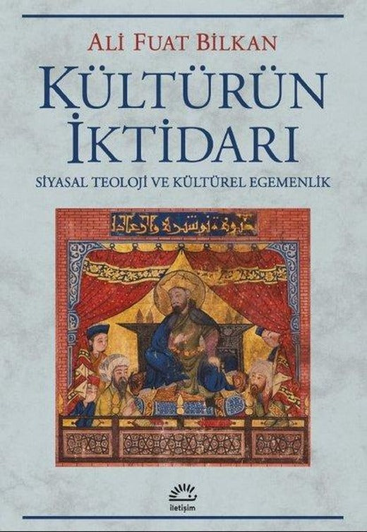 Kültürün İktidarı - Siyasal Teoloji ve Kültürel Egemenlik | İletişim Yayınları (İnce Kapak)