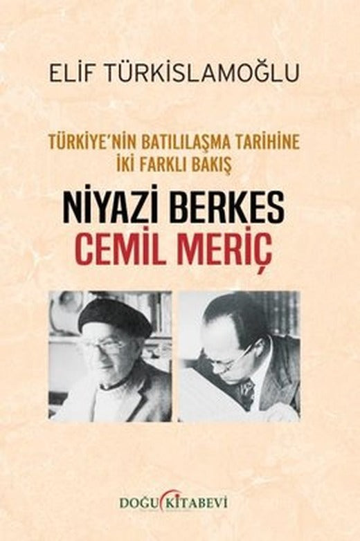 Türkiyenin Batılılaşma Tarihine İki Farklı Bakış: Niyazi Berkes - Cemil Meriç | Doğu Kitabevi