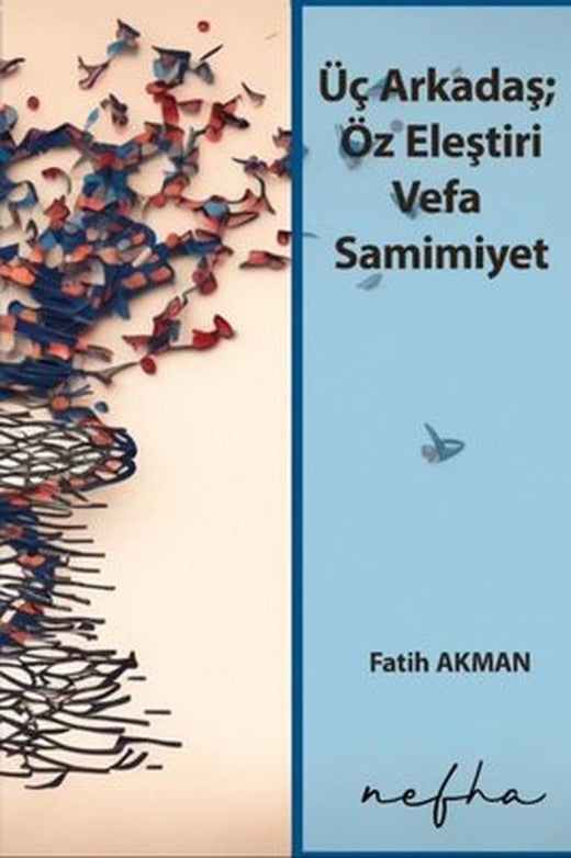 Üç Arkadaş; Öz Eleştiri Vefa Samimiyet | Nefha Yayınları