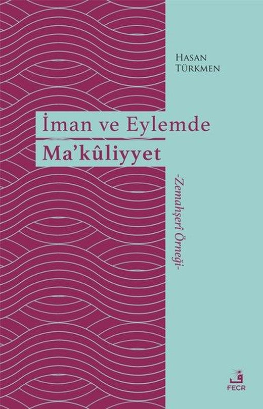 İman ve Eylemde Ma'kliyyet - Zemahşeri Örneği | Fecr Yayınları (İnce Kapak)