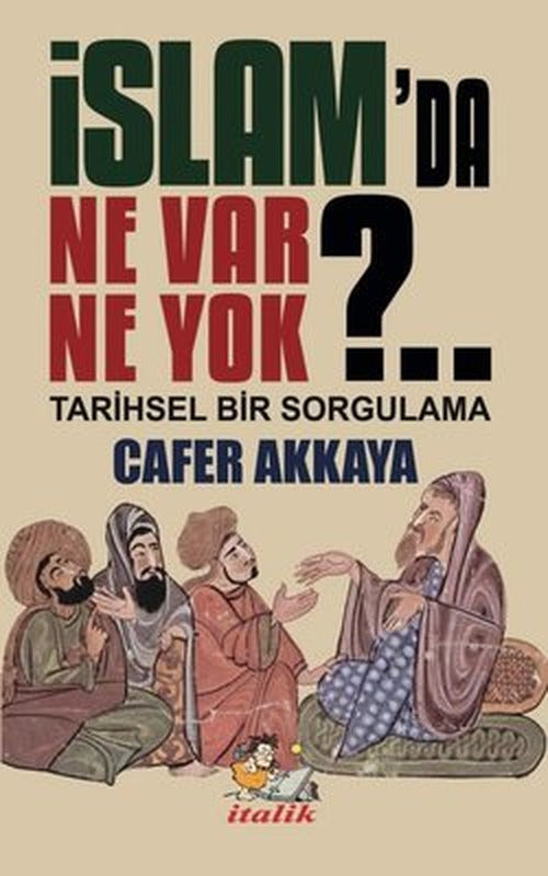 İslam'da Ne Var Ne Yok?. . Tarihsel Bir Sorgulama | İtalik Yayınları (İnce Kapak)