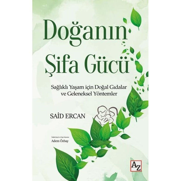 Doğanın Şifa Gücü - Sağlıklı Yaşam İçin Doğal Gıdalar ve Geleneksel Yöntemler | Az Kitap (İnce Kapak)