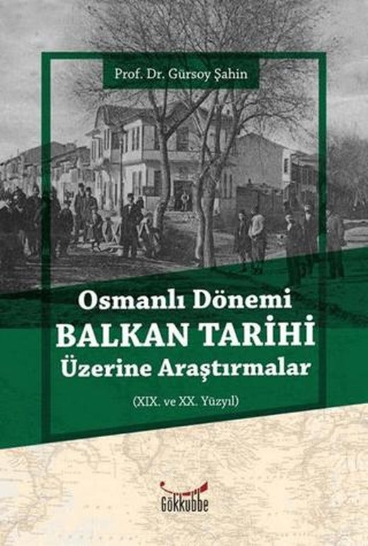 Osmanlı Dönemi Balkan Tarihi Üzerine Araştırmalar | Gökkubbe Yayınları (Ciltsiz)
