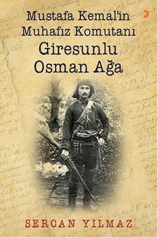 Mustafa Kemal'in Muhafız Komutanı Giresunlu Osman Ağa | Cinius (İnce Kapak)
