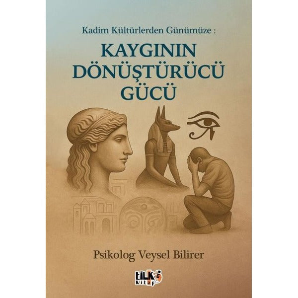 Kadim Kültürlerden Günümüze: Kaygının Dönüştürücü Gücü | Tilki Kitap (İnce Kapak)