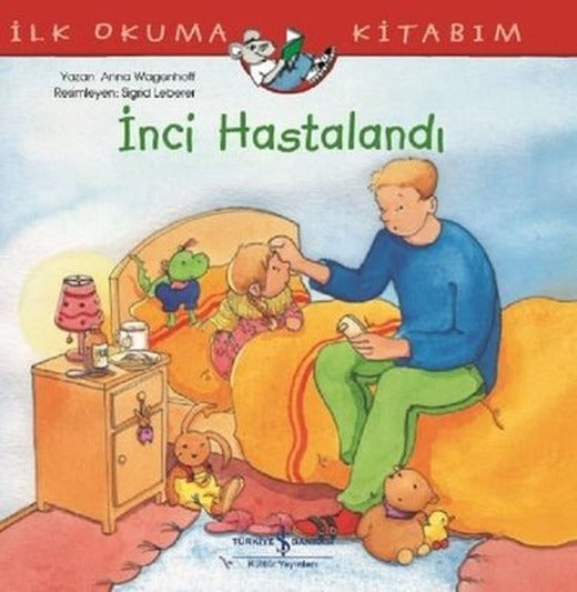 İnci Hastalandı-İlk Okuma Kitabım | İş Bankası Kültür Yayınları