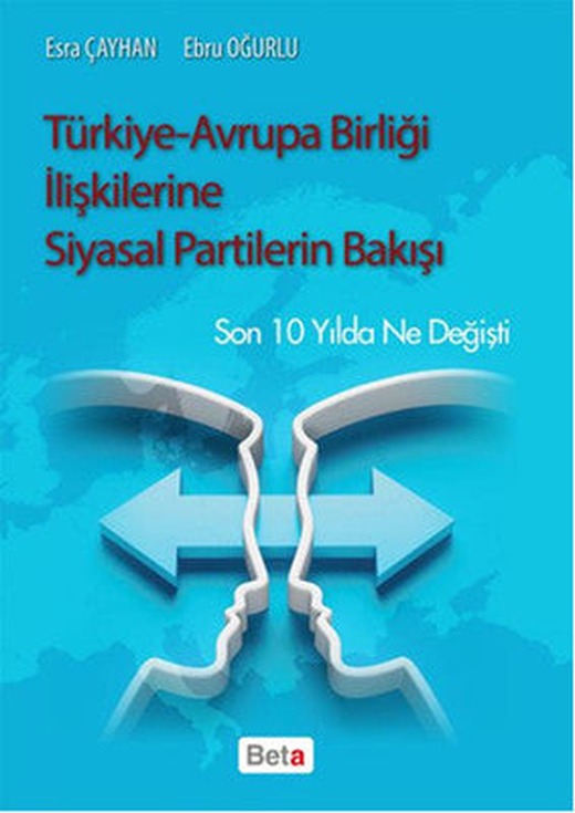 Türkiye - Avrupa Birliği İlişkilerine Siyasal Partilerin Bakışı | Beta Yayınları
