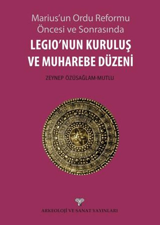 Legio'nun Kuruluş ve Muharebe Düzeni | Arkeoloji ve Sanat Yayınları (Ciltsiz)