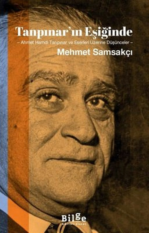 Tanpınar'ın Eşiğinde: Ahmet Hamdi Tanpınar ve Eserleri Üzerine Düşünceler | Bilge Kültür Sanat