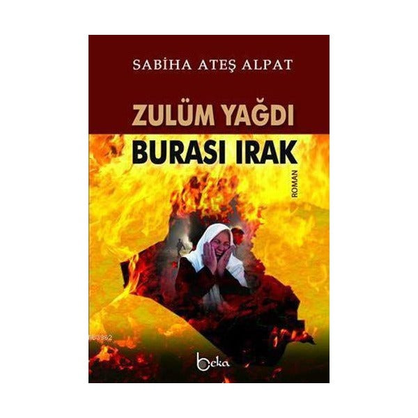 Zulüm Yağdı Burası Irak | Beka Yayınları (Ciltsiz)