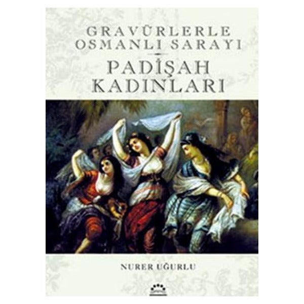 Padişah Kadınları - Gravürlerle Osmanlı Sarayı | Örgün Yayınları - Tarih Dizisi (Ciltli)