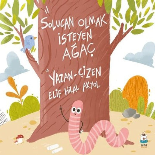 Solucan Olmak İsteyen Ağaç | Luna Yayınları