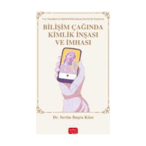Bilişim Çağında Kimlik İnşası ve İmhası - Y ve Z Kuşakları Üzerine Bir Araştırma | Nobel Bilimsel Eserler (İnce Kapak)