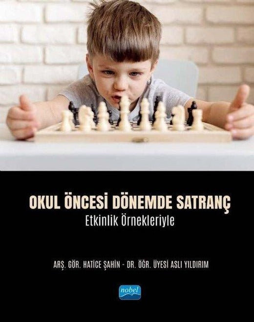 Okul Öncesi Dönemde Satranç - Etkinlik Örnekleriyle | Nobel Akademik Yayıncılık (İnce Kapak)