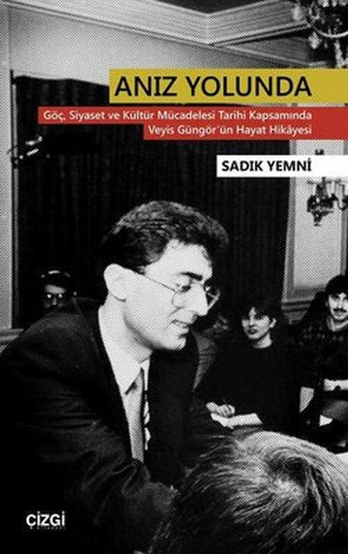 Anız Yolunda-Göç Siyaset ve Kültür Mücadelesi Tarihi Kapsamında Veyis Güngör'ün Hayat Hikayesi | Çizgi Kitapevi