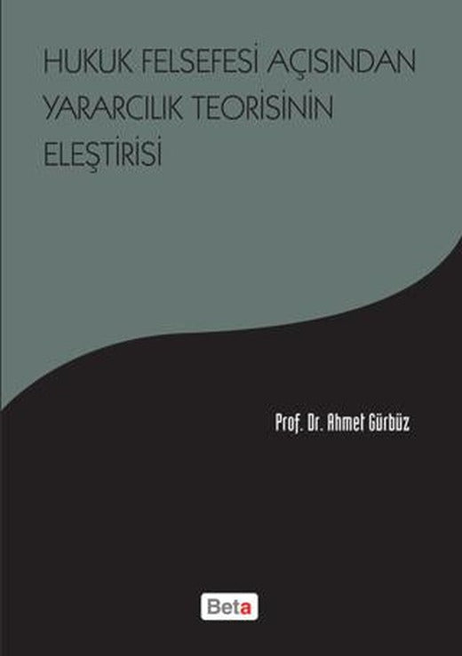 Hukuk Felsefesi Açısından Yararcılık Teorisinin Eleştirisi | Beta Yayınevi (Ciltsiz)