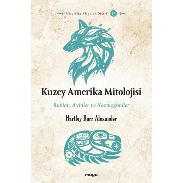 Kuzey Amerika Mitolojisi: Ruhlar Ayinler Kozmogoniler | Maya Kitap (İnce Kapak)
