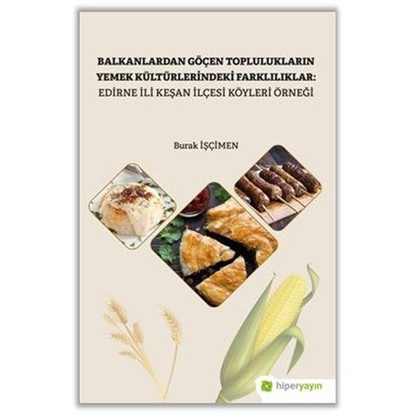 Balkanlardan Göçen Toplulukların Yemek Kültürlerindeki Farklılıklar: Edirne İli Keşan İlçesi Köyleri | Hiperlink