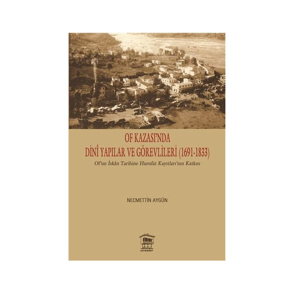 Of Kazası’nda Dini Yapılar ve Görevlileri (1691-1833) | Serander Yayınları (Ciltsiz)