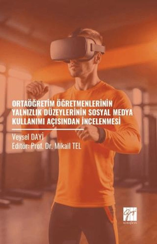 Ortaöğretim Öğretmenlerinin Yalnızlık Düzeylerinin Sosyal Medya Kullanımı Açısından İncelenmesi | Gazi Kitabevi (Ciltsiz)