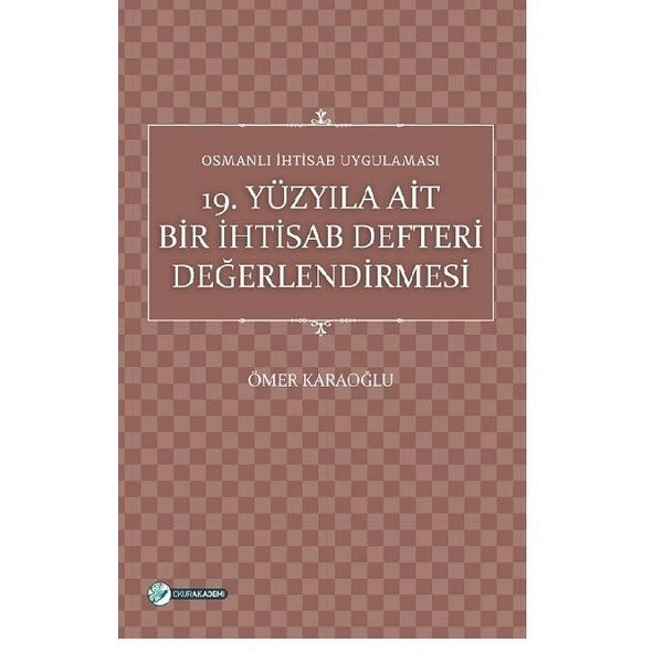 19. Yüzyıla Ait Bir İhtisab Defteri Değerlendirmesi | Okur Akademi (Ciltsiz)