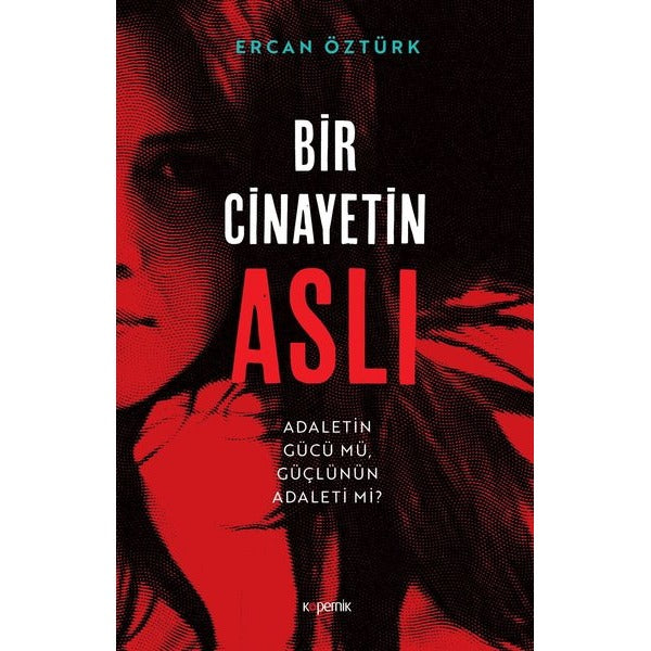 Bir Cinayetin Aslı - Adaletin Gücü mü Güçlünün Adaleti mi? | Kopernik Kitap (İnce Kapak)