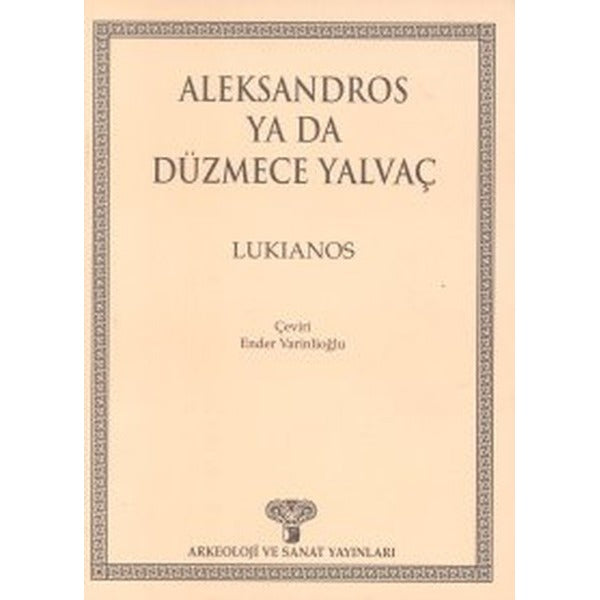 Aleksandros ya da Düzmece Yalvaç | Arkeoloji ve Sanat Yayınları (Ciltsiz)