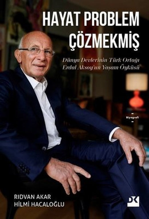 Hayat Problem Çözmekmiş - Dünya Devlerinin Türk Ortağı Erdal Aksoy'un Yaşam Öyküsü | Doğan Kitap