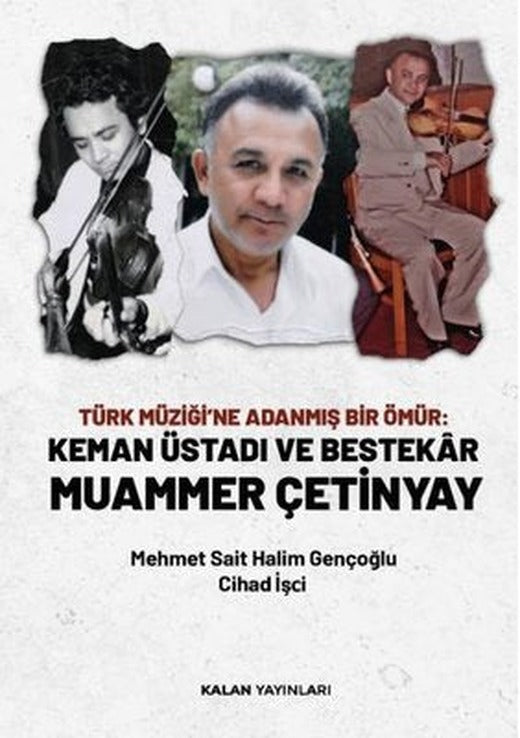 Türk Müziği'ne Adanmış Bir Ömür: Keman Üstadı ve Bestekar Muammer Çetinyay | Kalan Yayınları