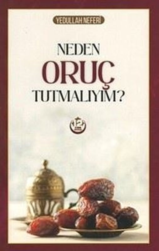 Neden Oruç Tutmalıyım? | 12 İmam Yayınları (İnce Kapak)