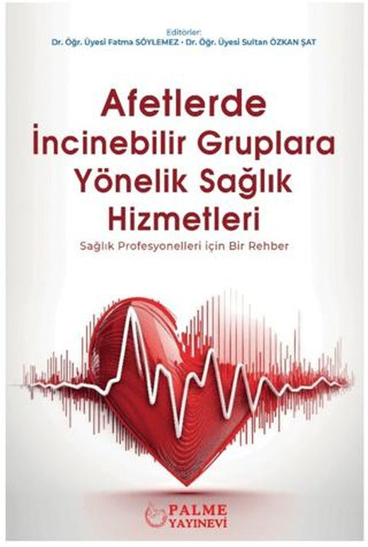 Afetlerde İncinebilir Gruplara Yönelik Sağlık Hizmetleri | Palme Yayıncılık (Ciltsiz)