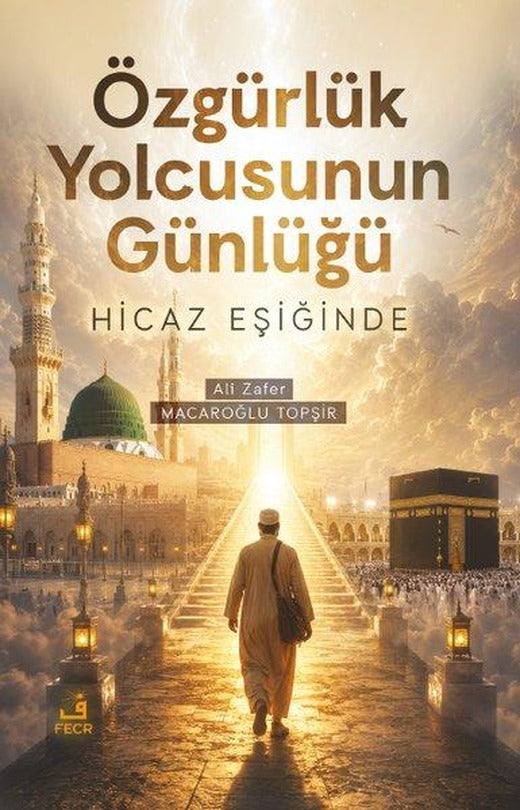 Özgürlük Yolcusunun Günlüğü - Hicaz Eşiğinde | Fecr Yayınları (İnce Kapak)