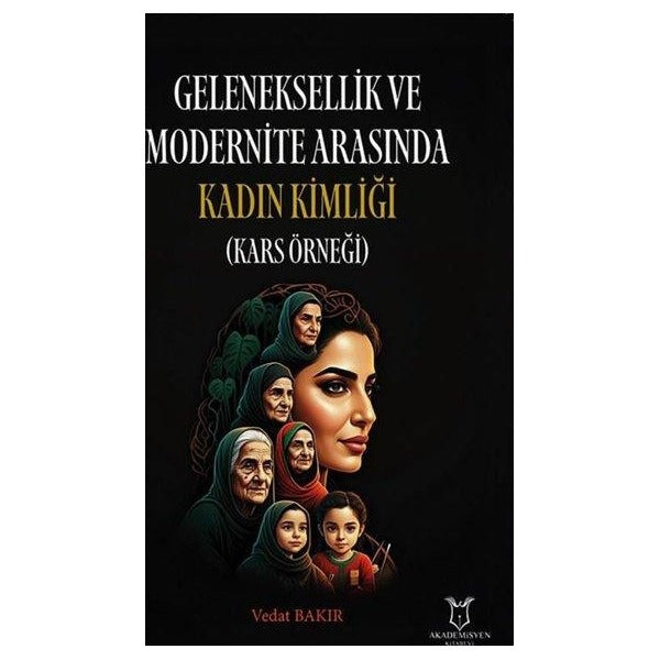Geleneksellik ve Modernite Arasında Kadın Kimliği (Kars Örneği) | Akademisyen Kitabevi (Ciltsiz)