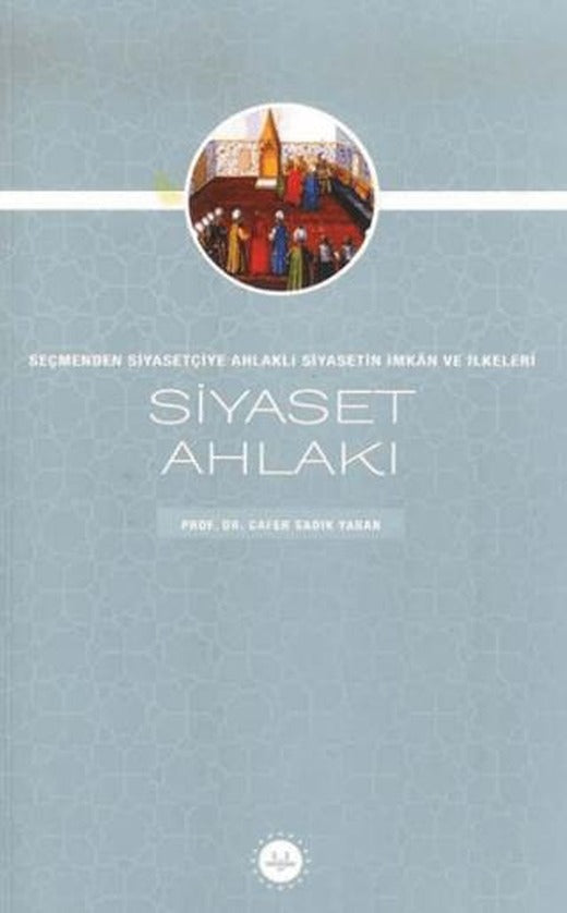 Siyaset Ahlakı Seçmenden Siyasetçiye Ahlaklı Siyasetin İmkan ve İlkeleri | Diyanet İşleri Başkanlığı (Ciltsiz)