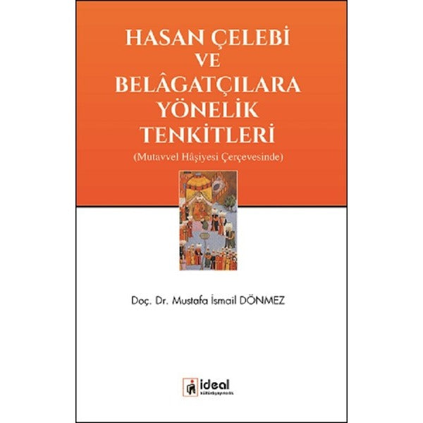 Hasan Çelebi ve Belagatçılara Yönelik Tenkitleri | İdeal Kültür Yayıncılık (İnce Kapak)