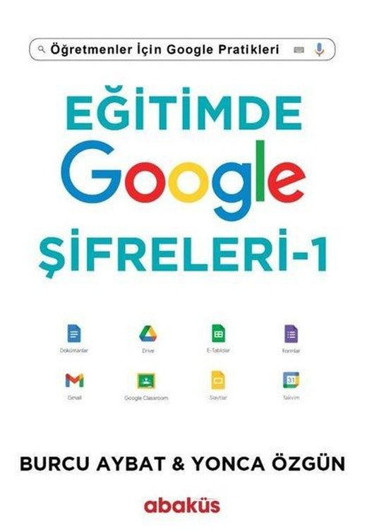 Eğitimde Google Şifreleri 1 - Öğretmenler için Google Pratikleri | Abaküs Kitap (İnce Kapak)