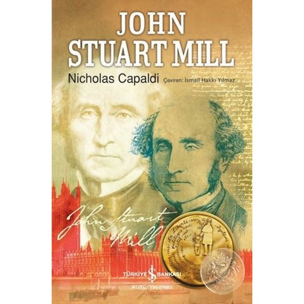 John Stuart Mill | İş Bankası Kültür Yayınları - Biyografi - Otobiyografi - Monografi Dizisi (İnce Kapak)