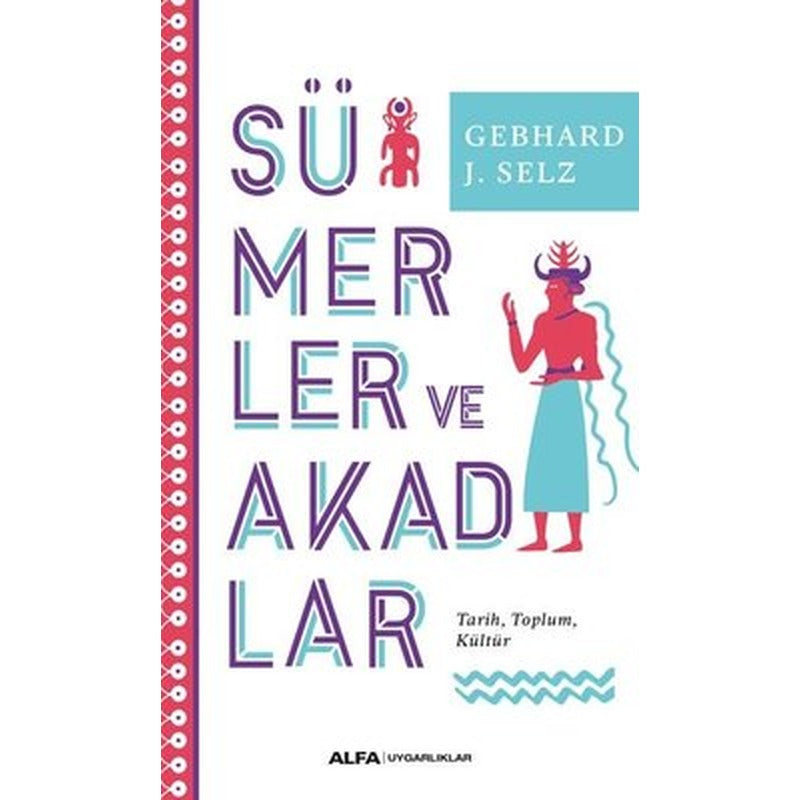 Sümerler ve Akadlar: Tarih - Toplum - Kültür | Alfa Yayınları