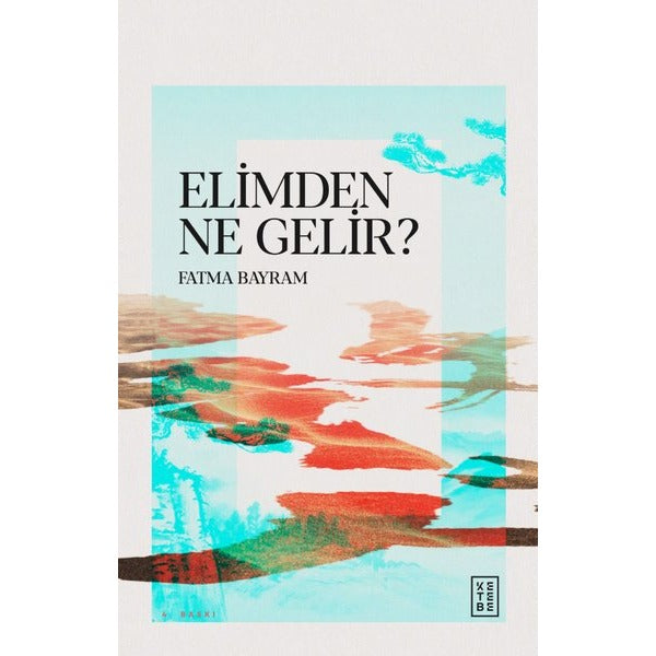 Elimden Ne Gelir? | Ketebe (İnce Kapak)