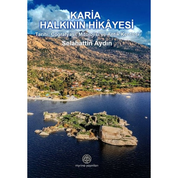 Karia Halkının Hikayesi - Tarihi Coğrafyası Mitolojisi ve Antik Kentleri | Myrina Yayınları (İnce Kapak)