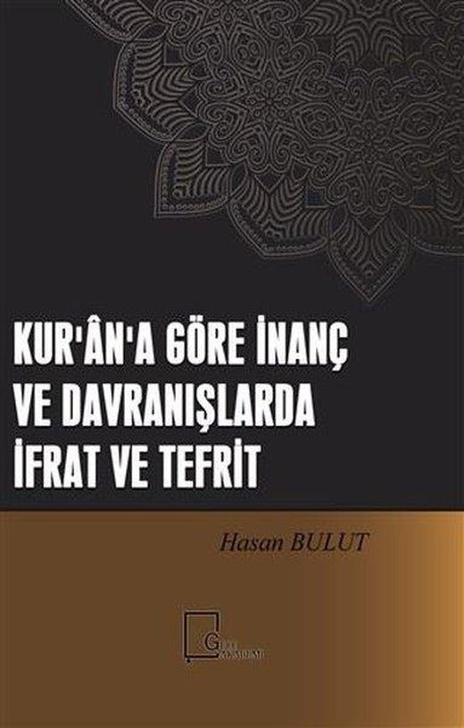 Kur'an'a Göre İnanç ve Davranışlarda İfrat ve Tefrit | Gece Akademi (İnce Kapak)