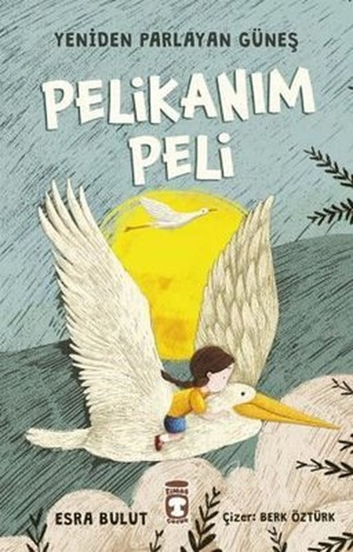 Pelikanım Peli-Yeniden Parlayan Güneş | Timaş Çocuk
