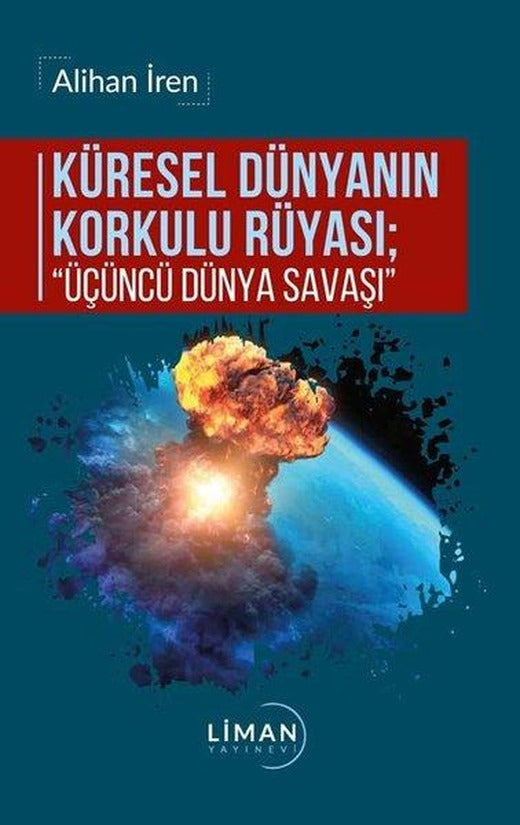 Küresel Dünyanın Korkulu Rüyası: Üçüncü Dünya Savaşı | Liman Yayınevi (İnce Kapak)