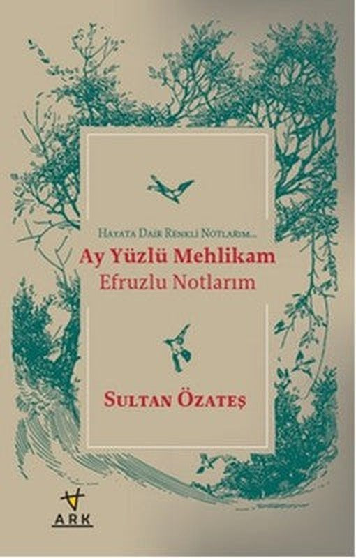Ay Yüzlü Mehlikam Efruzlu Notlarım | Ark Kitapları