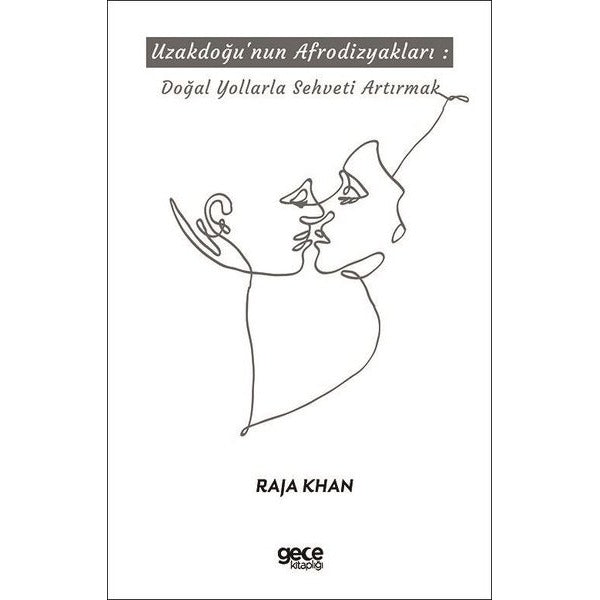 Uzakdoğu'nun Afrodizyakları: Doğal Yollarla Şehveti Artırmak | Gece Kitaplığı (İnce Kapak)