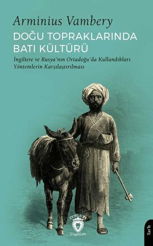 Doğu Topraklarında Batı Kültürü İngiltere ve Rusya’nın Ortadoğu’da Kullandıkları Yöntemlerin Karşılaştırılması | Dorlion Yayınları (Ciltsiz)