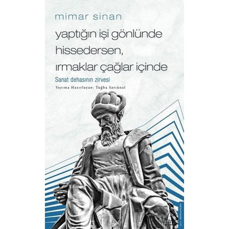 Mimar Sinan - Yaptığın İşi Gönlünde Hissedersen Irmaklar Çağlar İçinde | Destek Yayınları