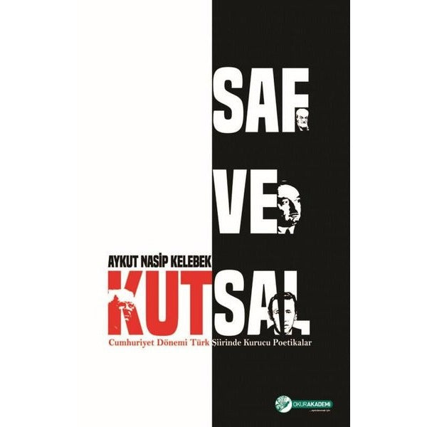 Saf ve Kutsal - Cumhuriyet Dönemi Türk Şiirinde Kurucu Poetikalar | Okur Akademi (İnce Kapak)