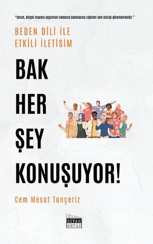 Bak Her Şey Konuşuyor! Beden Dili İle Etkili İletişim | Siyah Beyaz (İnce Kapak)